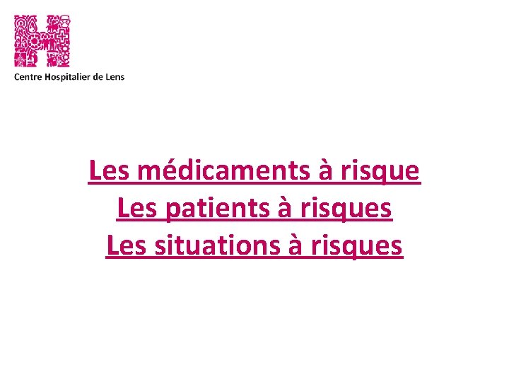 Les médicaments à risque Les patients à risques Les situations à risques 