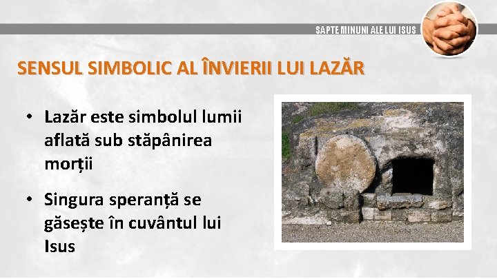 ȘAPTE MINUNI ALE LUI ISUS SENSUL SIMBOLIC AL ÎNVIERII LUI LAZĂR • Lazăr este