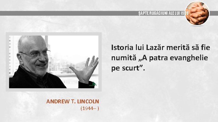 ȘAPTE RUGĂCIUNI ALE LUI ISUS Istoria lui Lazăr merită să fie numită „A patra