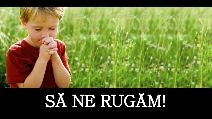 SĂ NE RUGĂM! 