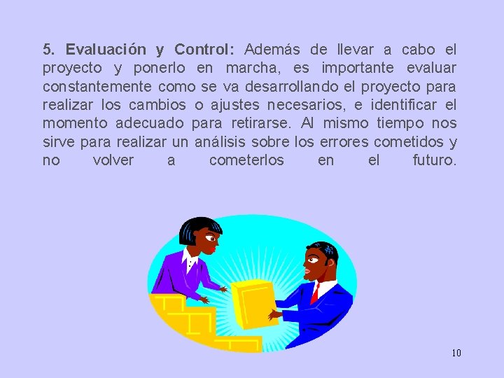 5. Evaluación y Control: Además de llevar a cabo el proyecto y ponerlo en