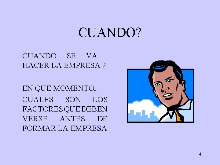 CUANDO? CUANDO SE VA HACER LA EMPRESA ? EN QUE MOMENTO, CUALES SON LOS