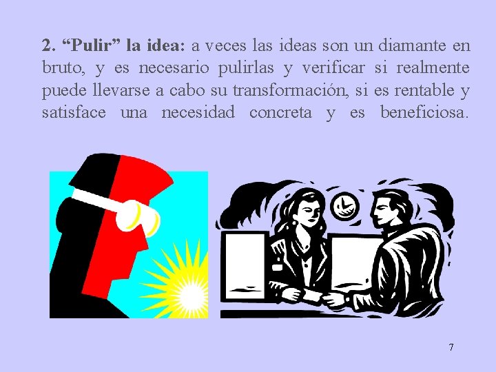 2. “Pulir” la idea: a veces las ideas son un diamante en bruto, y