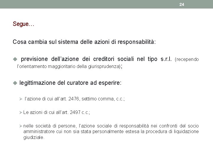 24 Segue… Cosa cambia sul sistema delle azioni di responsabilità: u previsione dell’azione dei