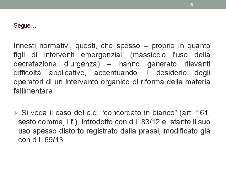 3 Segue… Innesti normativi, questi, che spesso – proprio in quanto figli di interventi