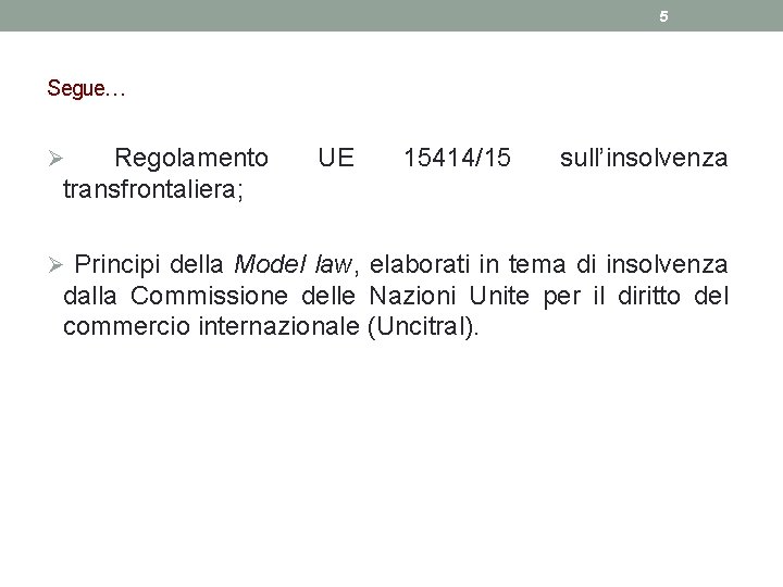 5 Segue… Regolamento transfrontaliera; Ø UE 15414/15 sull’insolvenza Ø Principi della Model law, elaborati