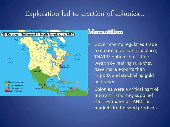 Exploration led to creation of colonies… Mercantilism • Governments regulated trade to create a