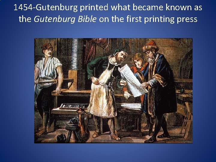 1454 -Gutenburg printed what became known as the Gutenburg Bible on the first printing