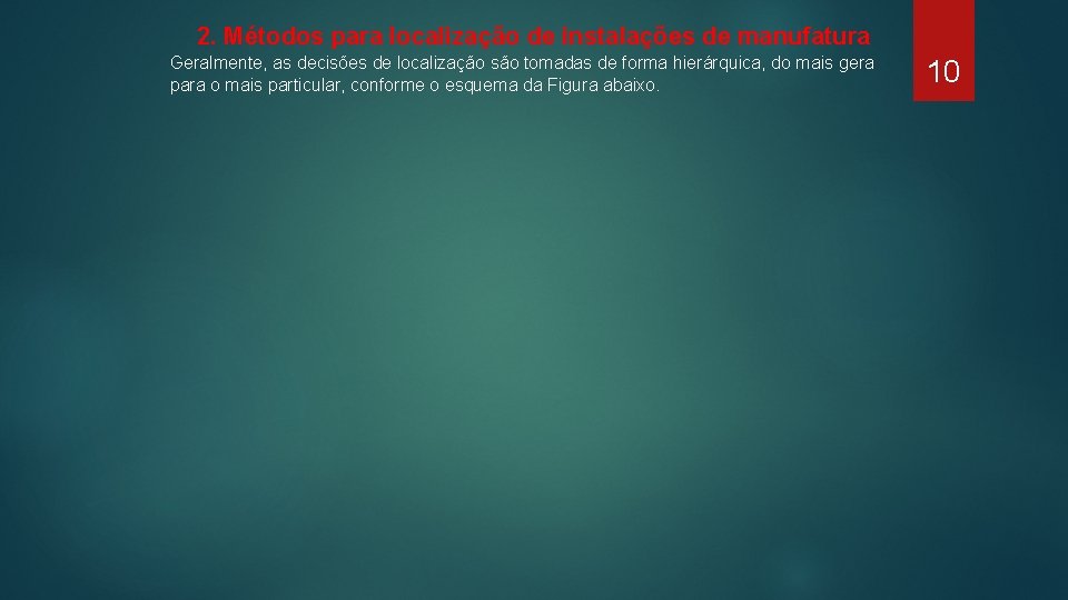 2. Métodos para localização de instalações de manufatura Geralmente, as decisões de localização são