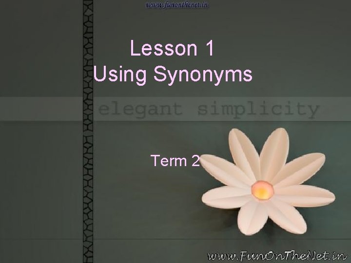 Lesson 1 Using Synonyms Term 2 
