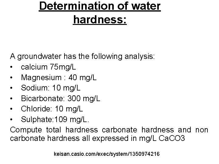 Determination of water hardness: A groundwater has the following analysis: • calcium 75 mg/L