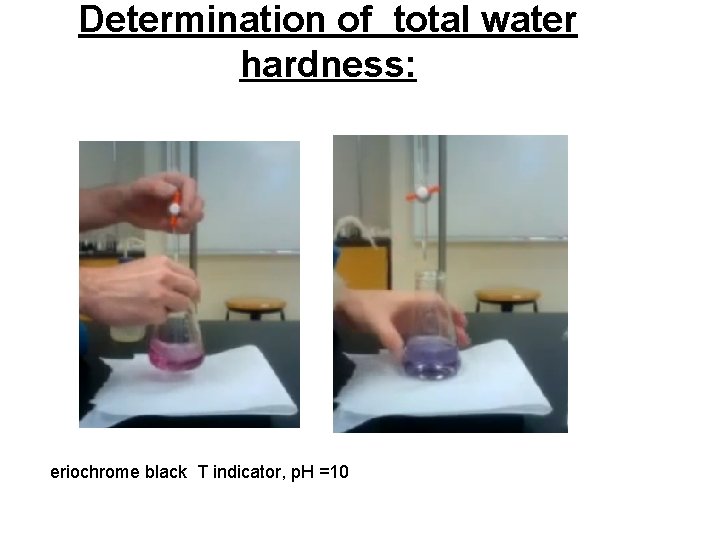 Determination of total water hardness: eriochrome black T indicator, p. H =10 t 