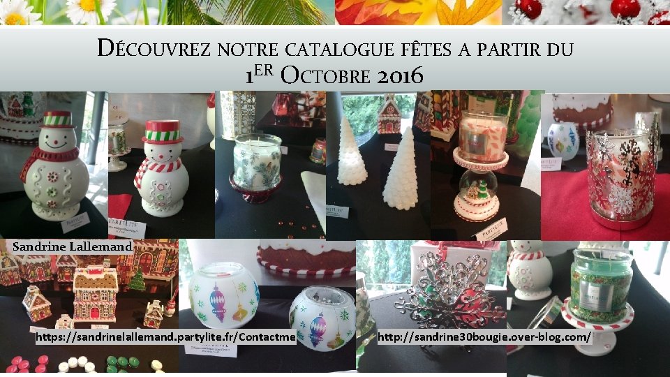 DÉCOUVREZ NOTRE CATALOGUE FÊTES A PARTIR DU 1 ER OCTOBRE 2016 Sandrine Lallemand https: