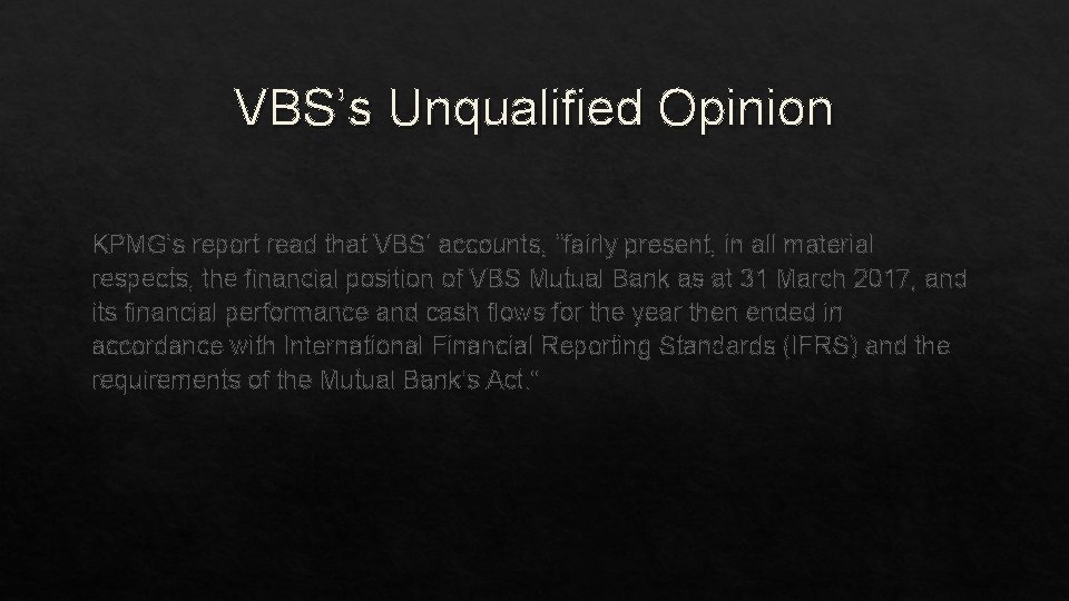 VBS’s Unqualified Opinion KPMG’s report read that VBS’ accounts, “fairly present, in all material