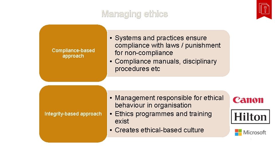 Managing ethics Compliance-based approach • Systems and practices ensure compliance with laws / punishment