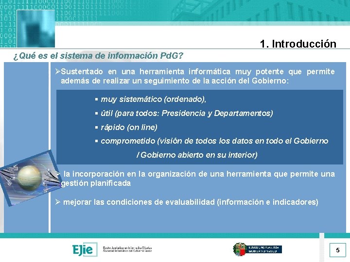 1. Introducción ¿Qué es el sistema de información Pd. G? ØSustentado en una herramienta