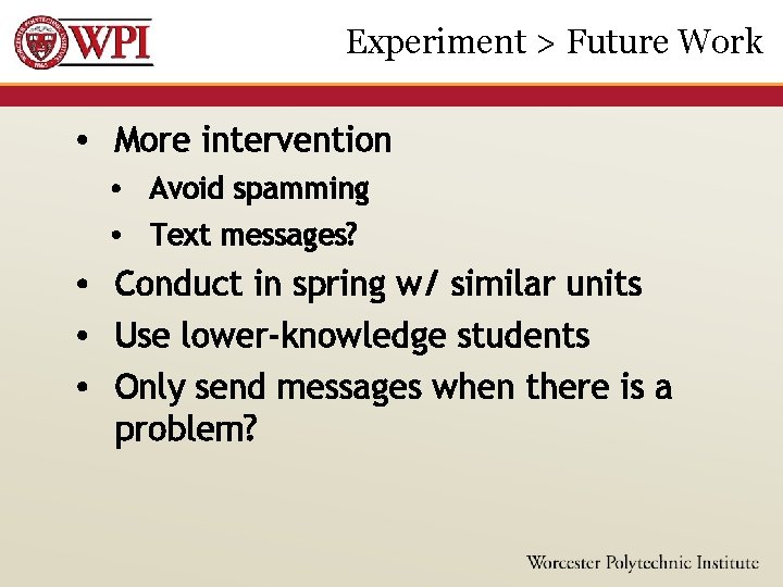 Experiment > Future Work • More intervention • Avoid spamming • Text messages? •