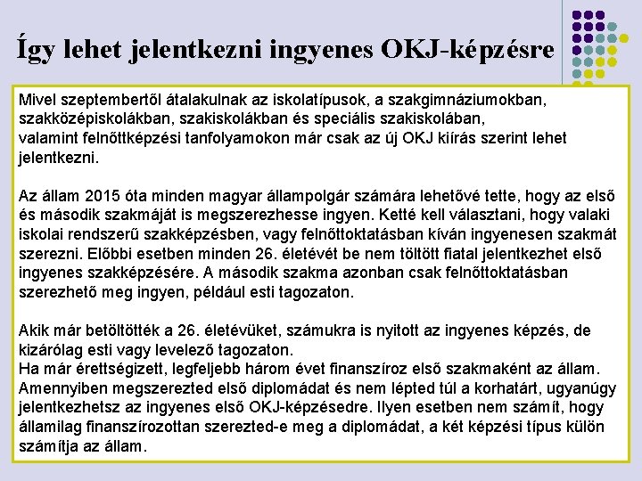 Így lehet jelentkezni ingyenes OKJ-képzésre Mivel szeptembertől átalakulnak az iskolatípusok, a szakgimnáziumokban, szakközépiskolákban, szakiskolákban