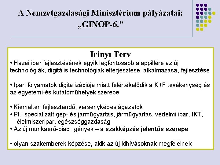 A Nemzetgazdasági Minisztérium pályázatai: „GINOP-6. ” Irinyi Terv • Hazai ipar fejlesztésének egyik legfontosabb