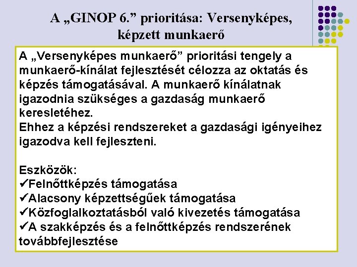 A „GINOP 6. ” prioritása: Versenyképes, képzett munkaerő A „Versenyképes munkaerő” prioritási tengely a