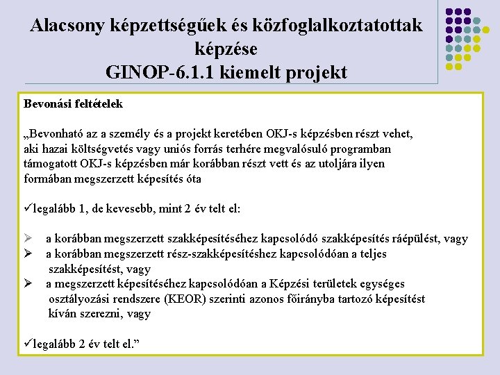 Alacsony képzettségűek és közfoglalkoztatottak képzése GINOP-6. 1. 1 kiemelt projekt Bevonási feltételek „Bevonható az