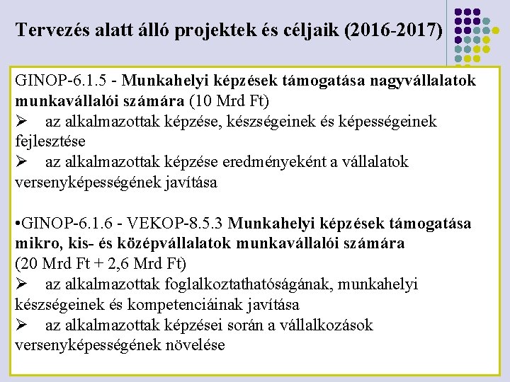 Tervezés alatt álló projektek és céljaik (2016 -2017) GINOP-6. 1. 5 - Munkahelyi képzések