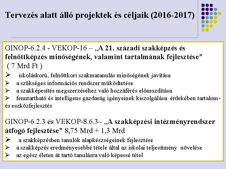 Tervezés alatt álló projektek és céljaik (2016 -2017) GINOP-6. 2. 4 - VEKOP-16 –