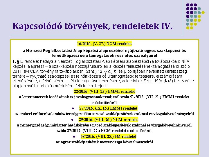 Kapcsolódó törvények, rendeletek IV. 16/2016. (V. 27. ) NGM rendelet a Nemzeti Foglalkoztatási Alap