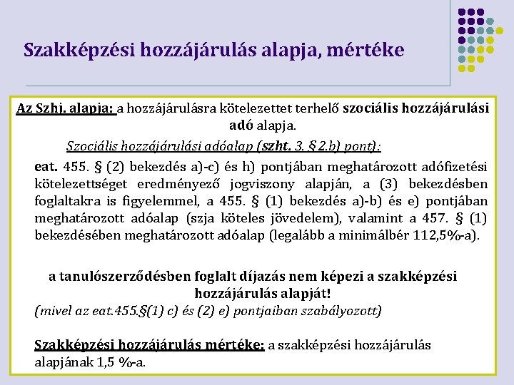 Szakképzési hozzájárulás alapja, mértéke Az Szhj. alapja: a hozzájárulásra kötelezettet terhelő szociális hozzájárulási adó