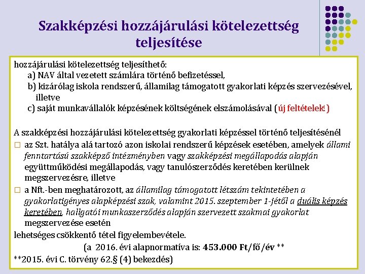 Szakképzési hozzájárulási kötelezettség teljesítése hozzájárulási kötelezettség teljesíthető: a) NAV által vezetett számlára történő befizetéssel,