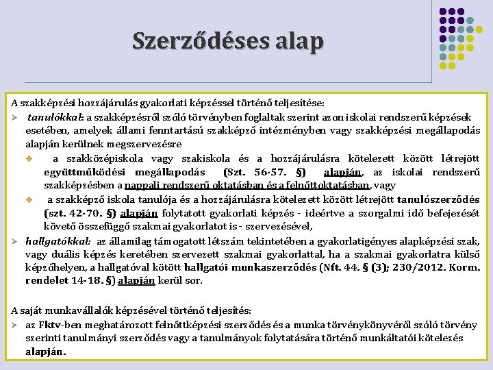 Szerződéses alap A szakképzési hozzájárulás gyakorlati képzéssel történő teljesítése: tanulókkal: a szakképzésről szóló törvényben