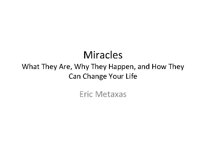 Miracles What They Are, Why They Happen, and How They Can Change Your Life