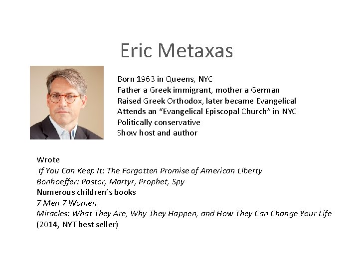 Eric Metaxas Born 1963 in Queens, NYC Father a Greek immigrant, mother a German