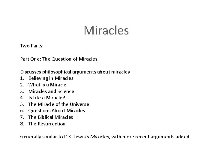 Miracles Two Parts: Part One: The Question of Miracles Discusses philosophical arguments about miracles