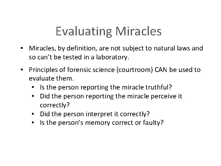 Evaluating Miracles • Miracles, by definition, are not subject to natural laws and so