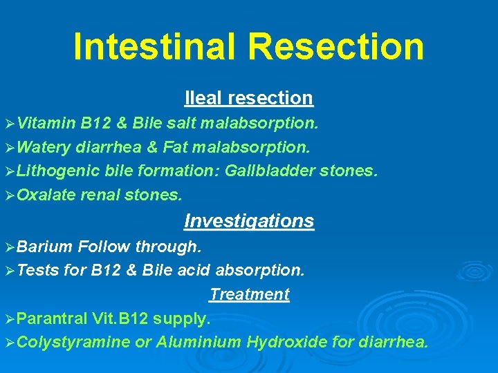 Intestinal Resection Ileal resection ØVitamin B 12 & Bile salt malabsorption. ØWatery diarrhea &