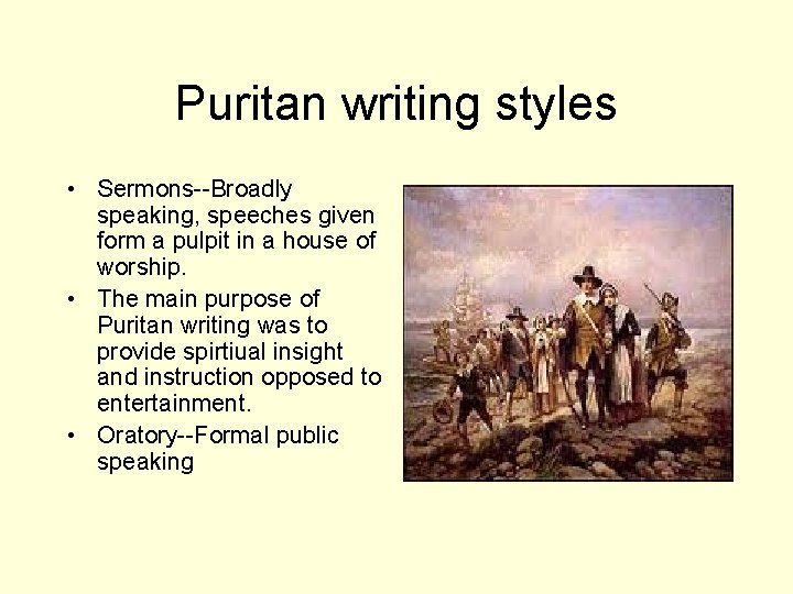 Puritan writing styles • Sermons--Broadly speaking, speeches given form a pulpit in a house