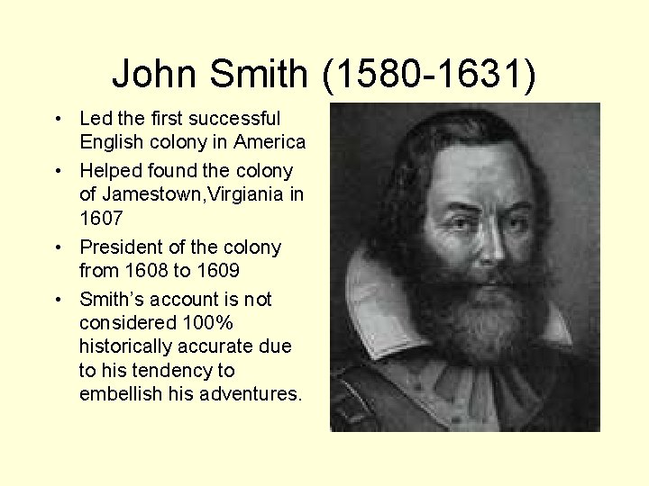 John Smith (1580 -1631) • Led the first successful English colony in America •