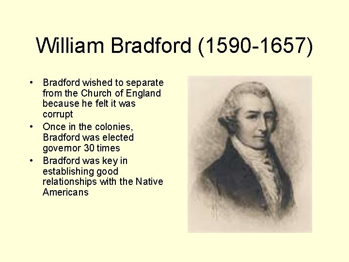 William Bradford (1590 -1657) • Bradford wished to separate from the Church of England