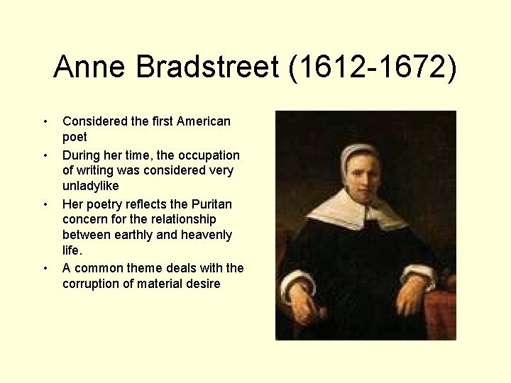 Anne Bradstreet (1612 -1672) • • Considered the first American poet During her time,