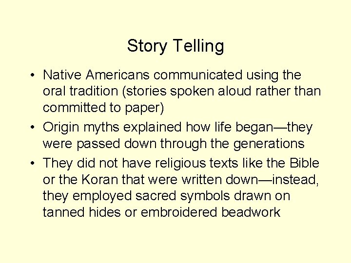 Story Telling • Native Americans communicated using the oral tradition (stories spoken aloud rather