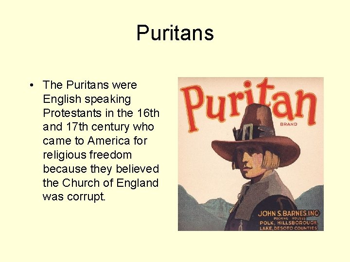 Puritans • The Puritans were English speaking Protestants in the 16 th and 17
