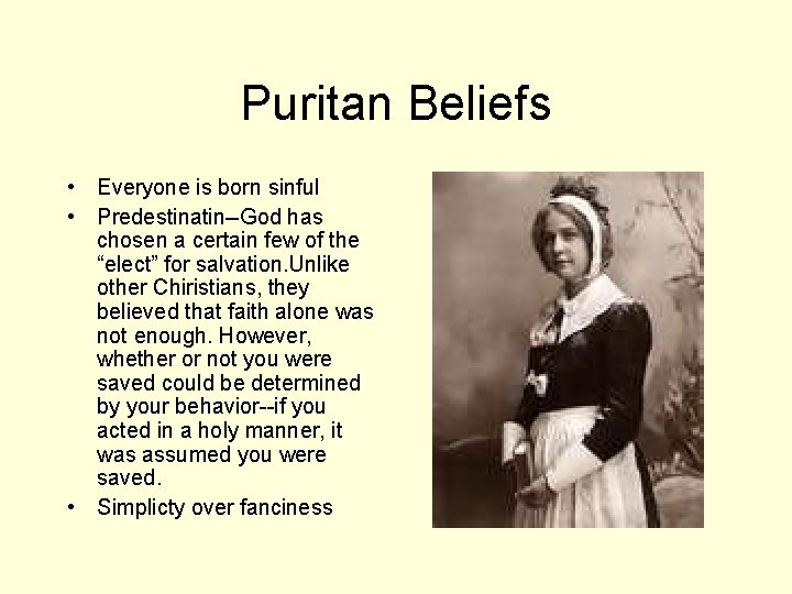 Puritan Beliefs • Everyone is born sinful • Predestinatin--God has chosen a certain few