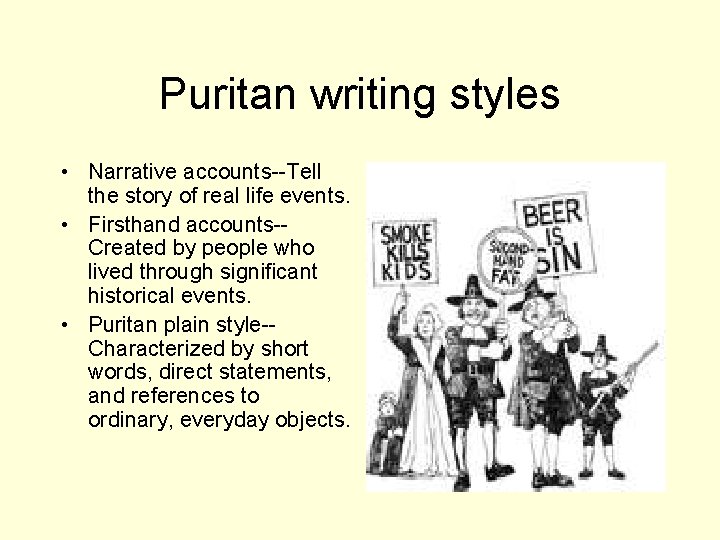 Puritan writing styles • Narrative accounts--Tell the story of real life events. • Firsthand