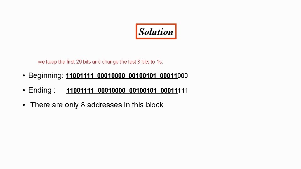 Solution • The we keep the first 29 bits and change the last 3