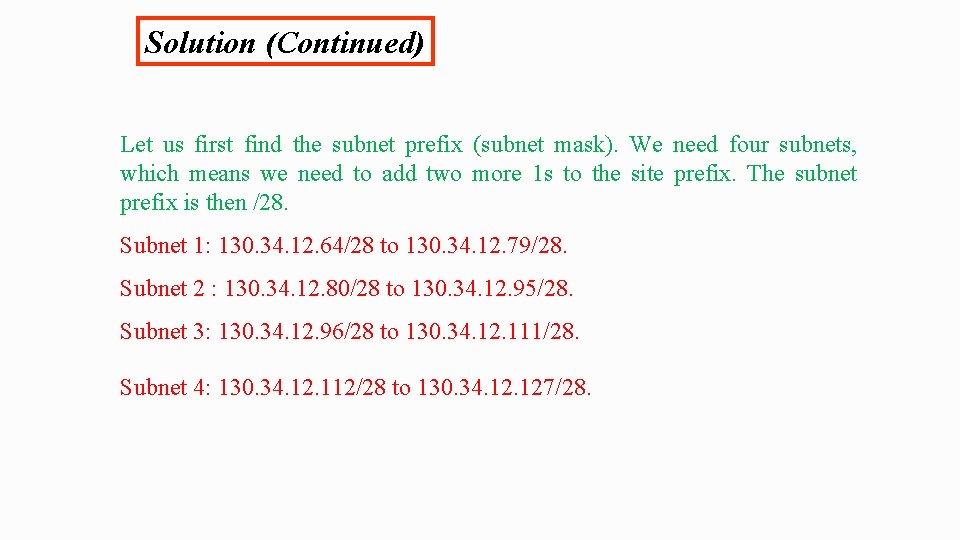 Solution (Continued) Let us first find the subnet prefix (subnet mask). We need four