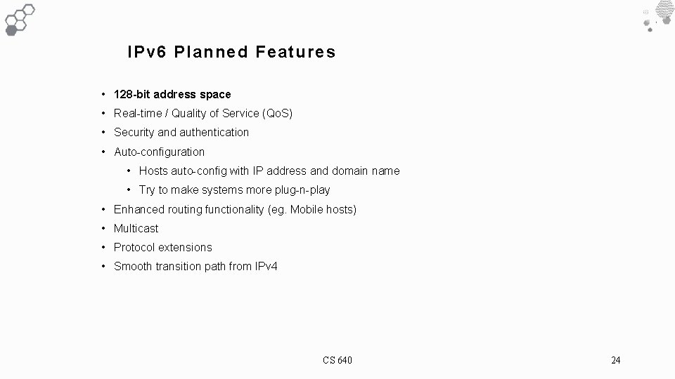 IPv 6 Planned Features • 128 -bit address space • Real-time / Quality of