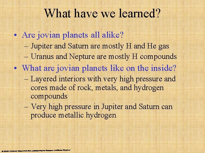 What have we learned? • Are jovian planets all alike? – Jupiter and Saturn