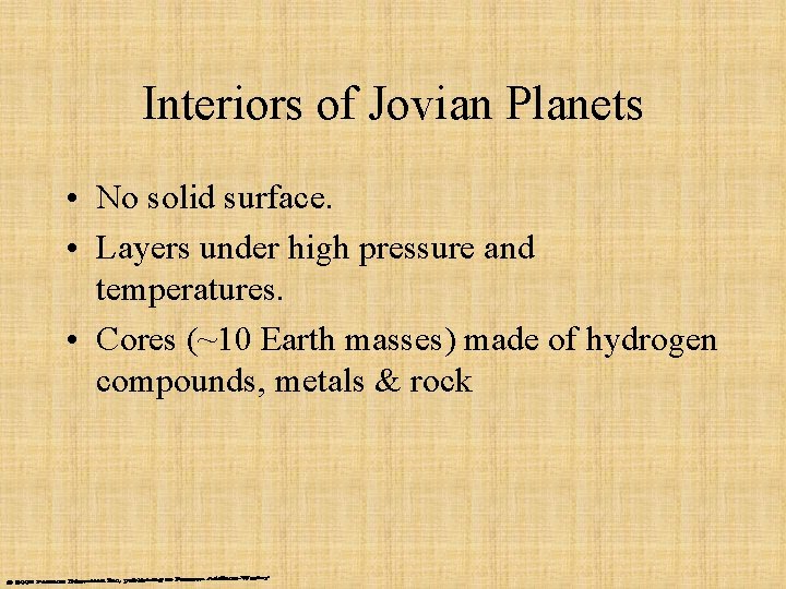Interiors of Jovian Planets • No solid surface. • Layers under high pressure and