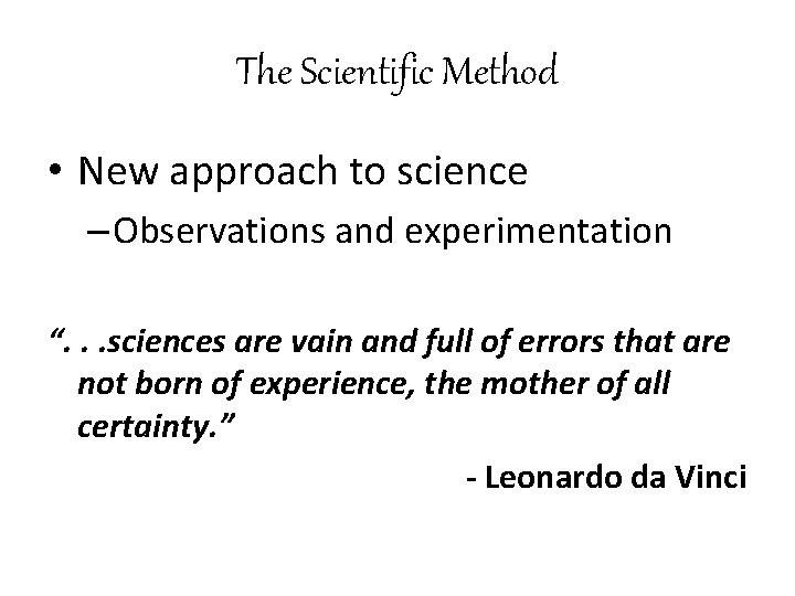 The Scientific Method • New approach to science – Observations and experimentation “. .